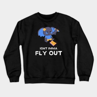 IGHT IMMA FLY OUT Crewneck Sweatshirt